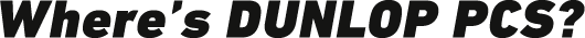 Where’s DUNLOP PCS